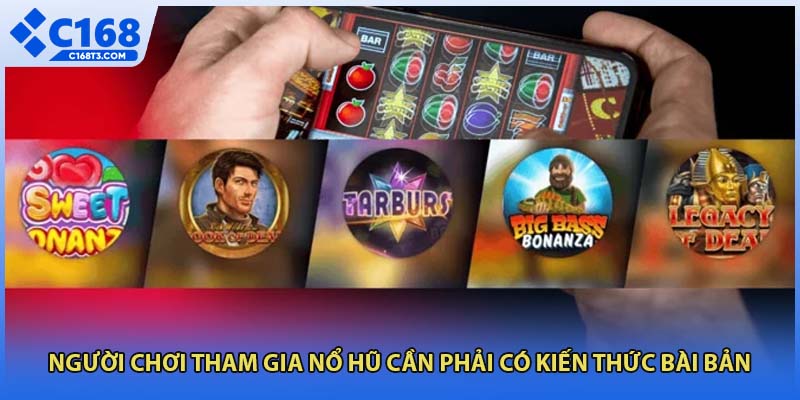 Người chơi tham gia nổ hũ cần phải có kiến thức bài bản